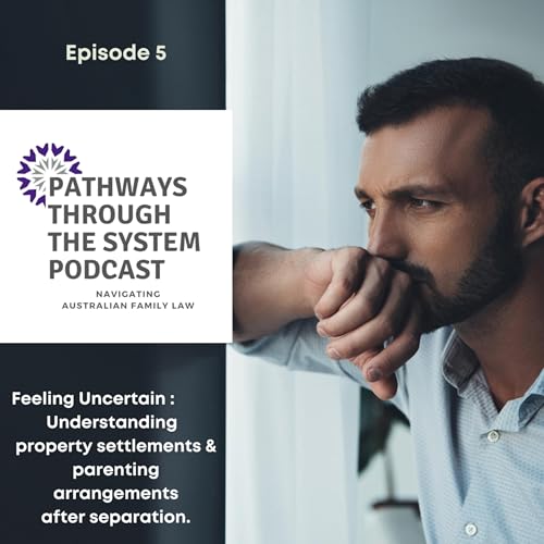 Feeling uncertain: Understanding entitlements to property settlements and parenting arrangements after separation.