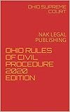 OHIO RULES OF CIVIL PROCEDURE 2020 EDITION: NAK LEGAL PUBLISHING