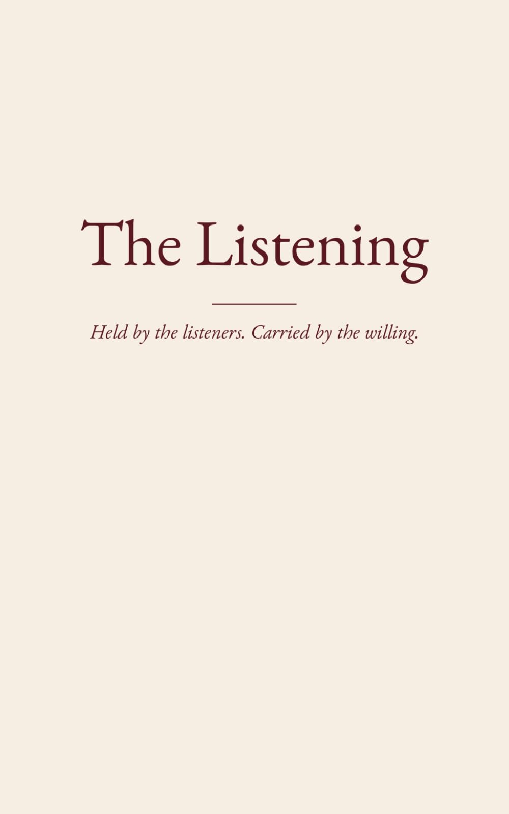 The Listening: Held by the listeners. Carried by the willing.
