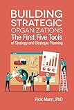 Building Strategic Organizations: The First Five Tools of Strategy and Strategic Planning (Clarion Toolbox Series)