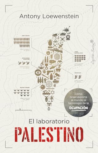 El laboratorio palestino: Cómo Israel exporta la tecnología de la ocupación a todo el (Ensayo)