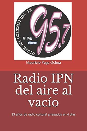 Radio IPN del aire al vacío: 33 años de radio cultural arrasados en 4 días (Spanish Edition)