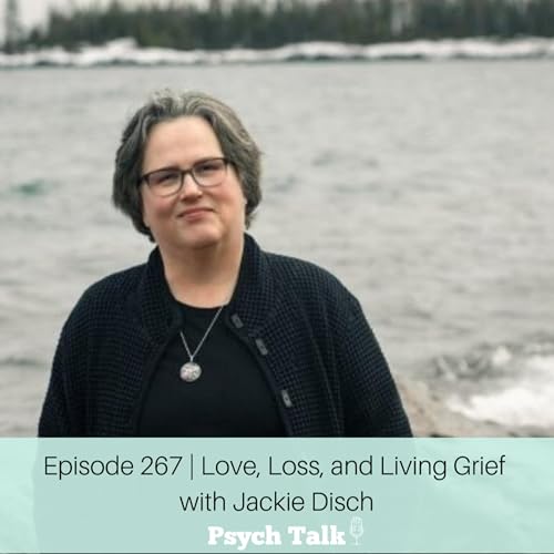 Episode 267 | Love, Loss, and Living Grief with Jackie Disch