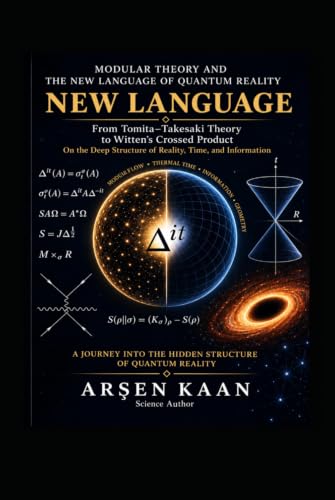 MODULAR THEORY AND THE NEW LANGUAGE OF QUANTUM REALITY: From Tomita–Takesaki to Witten’s Crossed Product On the Deep Structure of Reality, Time, and Information