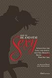 How to Be and Stay Sexy - 3rd Edition: Attracting the Love and Attention You Deserve Being Exactly Who You Are.