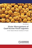 Water Management of Cool-Season Food Legumes: in Semi Desert Climatic Conditions of Sudan 3659804495 Book Cover