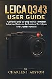Leica Q3 43 User Guide: Complete Step-By-Step Manual To Master Advanced Features, Professional Techniques, And Expert Shortcuts