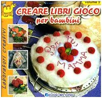 Creare libri gioco per bambini. Ediz. illustrata: 3 Creare libri gioco per bambini. Ediz. illustrata: 3