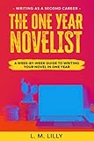 The One-Year Novelist: A Week-By-Week Guide To Writing Your Novel In One Year (Writing As A Second Career)
