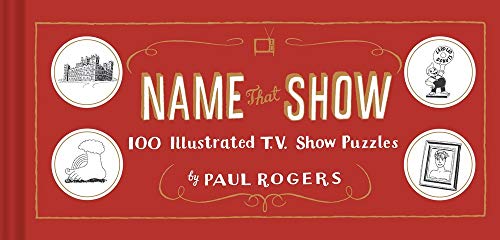 Name That Show: 100 Illustrated T.V. Show Puzzles (Trivia Game, TV Show Game, Book about Television)