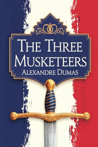 The Three Musketeers by Alexandre Dumas: A Tale of Courage, Loyal...