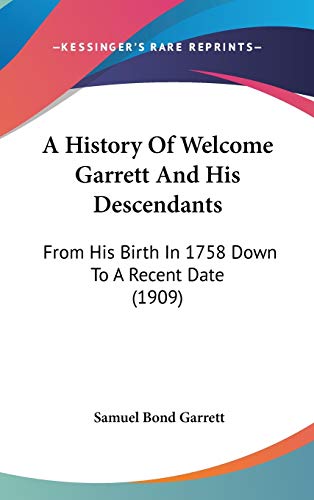 A History Of Welcome Garrett And His Descendants: From His Birth In 1758 Down To A Recent Date (1909)