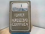  Führer durch das Nordseebad Cuxhaven ( Cuxhaven - Döse - Duhnen ) und Umgebung