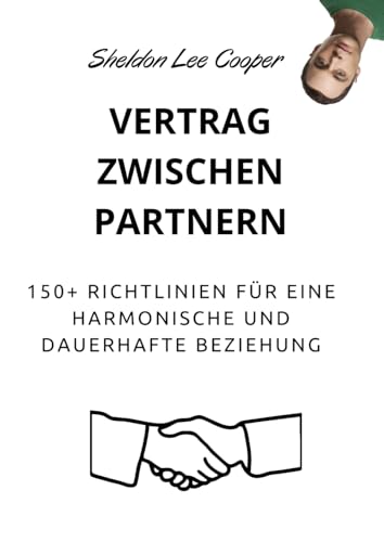 Die Beziehungsrahmenvereinbarung: 150 Richtlinien für eine harmonische und dauerhafte Beziehung von Sheldon Cooper (Deutsche Ausgabe)