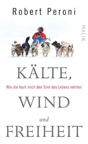 Kälte, Wind und Freiheit: Wie die Inuit mich den Sinn des Lebens lehrten
