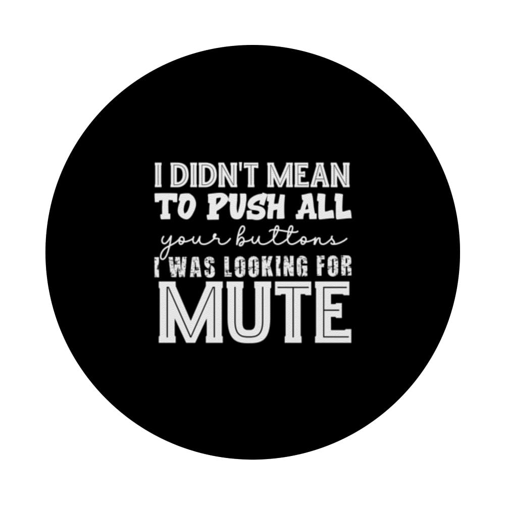 I Didn't Mean To Push All Your Buttons just Looking For Mute PopSockets Swappable PopGrip, Black - Image 3
