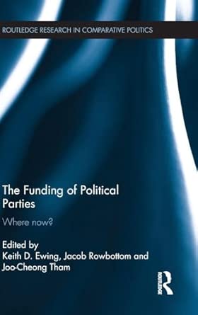 The Funding of Political Parties: Where Now? The Funding of Political Parties: Where Now? book cover