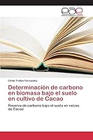 Determinacion de Carbono En Biomasa Bajo El Suelo En Cultivo de Cacao 3659096644 Book Cover
