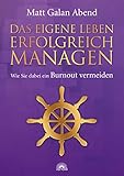 matt galan abend lebenslauf  Das eigene Leben erfolgreich managen: Wie Sie dabei ein Burnout vermeiden