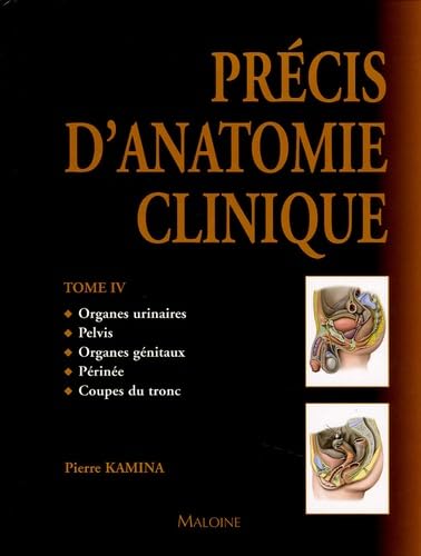 Précis d'anatomie clinique, Tome 4 : Organes urinaires - Pelvis - Organes génitaux - Périnée - Coupes du tronc