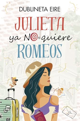 Julieta ya no quiere Romeos: Una comedia romántica de enredos, con ex imposibles, bodas incómodas, novios de mentira y muchas ganas de pecar