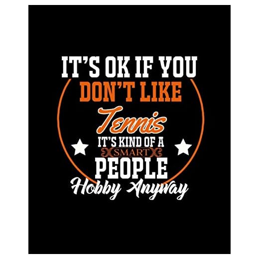 It's Ok If You Don't Like Tennis It's Kind of a Smart People Hobby Anyway: College Ruled Lined Notebook - 120 Pages Perfect Funny Gift keepsake Journal, Diary