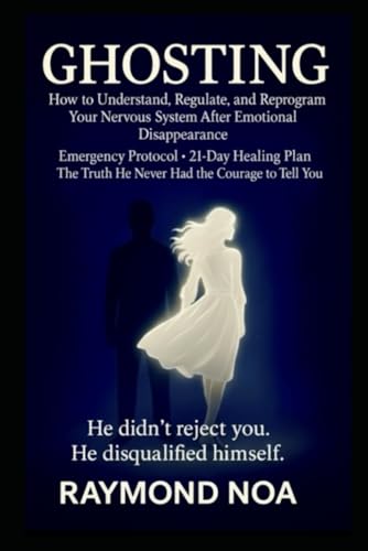 GHOSTING: How To Understand, Regulate, and Reprogram Your Nervous System