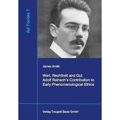 Wert, Rechtheit und Gut Adolf Reinach's Contribution to Early Phenomenological Ethics