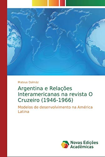 Argentina e Relações Interamericanas na revista O Cruzeiro (1946-1966): Modelos de desenvolvimento n