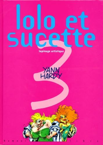 Lolo et Sucette. Tapinage artistique, tome 3