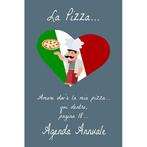 Il pizzaiolo amore dov`è la mia pizza..qui dentro.. Pagina 18 agenda annuale: A5 agenda annuale I date da ricordare I diario I planner settimanale I pizzaiolo I pizza