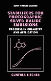  Stabilizers for Photographic Silver Halide Emulsions: Progress in Chemistry and Application (Topics in Applied Chemistry)