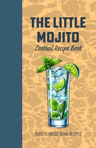 The Little Mojito Cocktail Recipe Book: A Refreshing Guide to