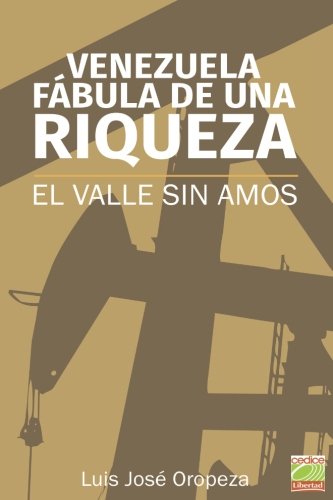 VENEZUELA: fabula de una riqueza: El valle sin amos (Spanish Edition)