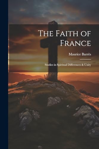 The Faith of France; Studies in Spiritual Differences & Unity