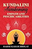 KUNDALINI AWAKENING EMPATH & PSYCHIC ABILITIES: A Comprehensive Guide On Self-Healing Techniques For Highly Sensitive People. Expand Your Mental Power Through Spiritual Development & Guided Meditation