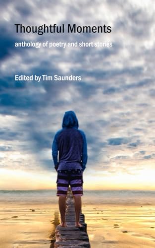 Thoughtful Moments: an anthology of poetry and short stories