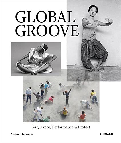 Global Groove: Art, Dance, Performance, And Protest