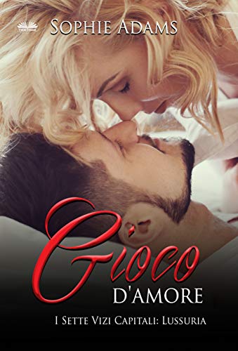 Sophie Adams -  I Sette Vizi Capitali 02 - Gioco d`Amore: Lussuria (2021)