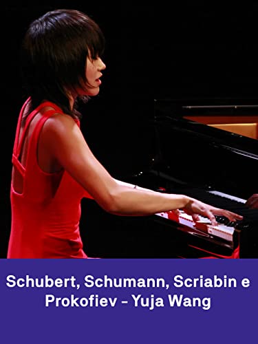  Yuja Wang performs Schubert, Schumann, Scriabin, and Prokofiev