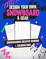 Design Your Own Snowboard & Gear - Snowboarding Creative Drawing & Coloring Book B0DCNNZDP9 Book Cover