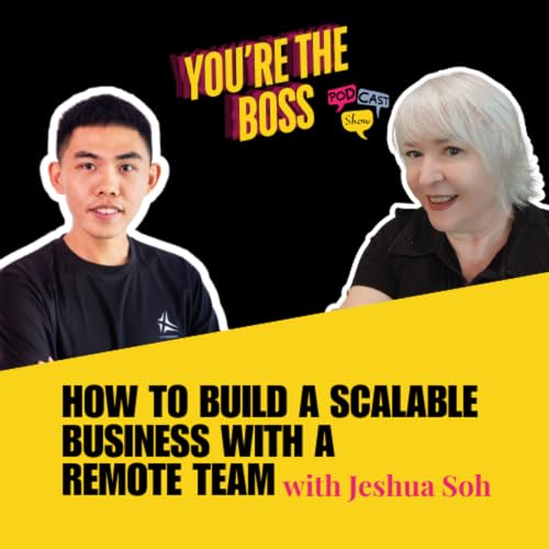 How to Build a Scalable Business with a Remote Team with Jeshua Soh