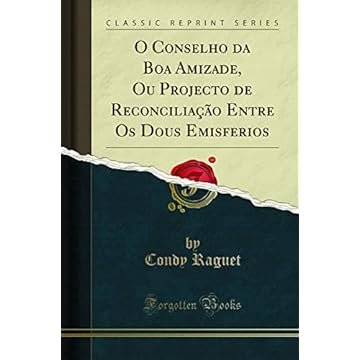 Capa do livro O Conselho da Boa Amizade, Ou Projecto de Reconciliação Entre Os Dous Emisferios (Classic Reprint)