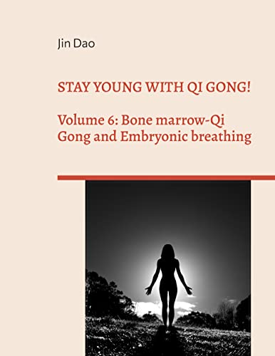 Image of Stay young with Qi Gong!: Volume 6: Bone Marrow-Qi Gong and Embryonic breathing