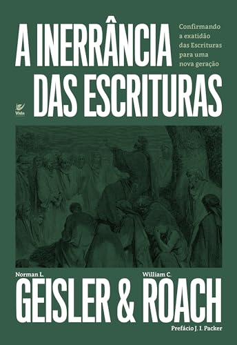 A Inerrância das Escrituras: Confirmando a Exatidão das Escrituras Para uma Nova Geração