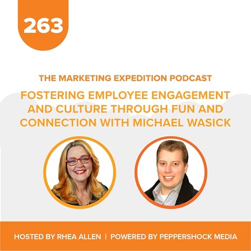 Fostering Employee Engagement and Culture Through Fun and Connection with Michael Wasick | Marketing Expedition Podcast