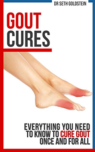Gout Cures: Everything You Need to Know To Cure Gout Once and For All (gout cure, gout recipes, gout prevention, cure for gout)