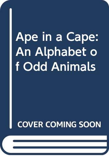 Ape in a Cape: An Alphabet of Odd Animals 0606021191 Book Cover
