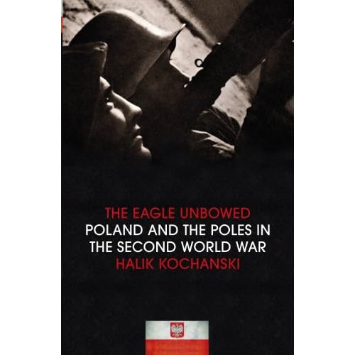 The Eagle Unbowed: Poland and the Poles in the Second World War (English Edition)