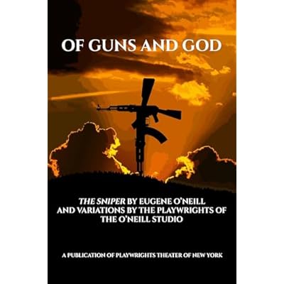 Of Guns and God: The Sniper by Eugene O'Neill and Variations by the Playwrights of The O'Neill Studio